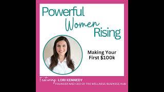 Making Your First $100k w/ Lori Kennedy