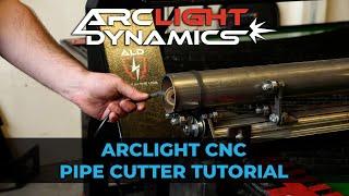 Arclight Dynamics - Arclight CNC Pipe Cutter Tutorial