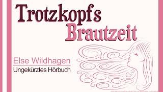 Trotzkopfs Brautzeit - Der Trotzkopf Band 2 - Fortsetzung von Else Wildhagen