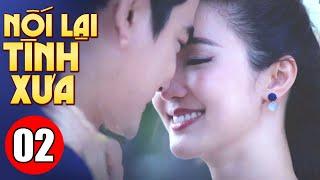 Nối Lại Tình Xưa - Tập 2 | Phim Bộ Tình Cảm Thái Lan Mới Nhất 2025 | Lồng Tiếng