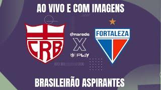 CRB X FORTALEZA AO VIVO - TRANSMISSÃO BRASILEIRÃO  ASPIRANTES 2024