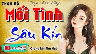 Câu chuyện hay nhất năm " MỐI TÌNH SÂU KÍN " Full - Tiểu thuyết hiện thực việt nam 2024 #mcthuhue