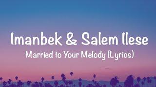 Imanbek, salem ilese - Married to Your Melody (Lyrics)