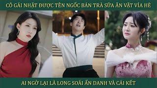 Cô gái nhặt được tên ngốc bán trà sữa ăn vặt vỉa hè về làm chồng, ai ngờ lại là long soái ẩn danh