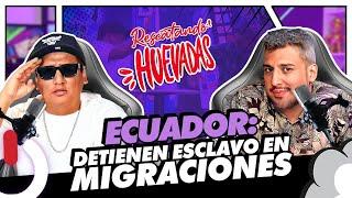 ECUADOR: ¡DETIENEN "ESCLAVO" EN MIGRACIONES! | RESCATANDO HUEVADAS