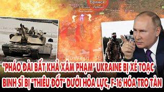 “Pháo đài bất khả xâm phạm” Ukraine bị xé toạc: Binh sĩ bị “thiêu đốt” dưới hỏa lực, F16 hóa tro tàn