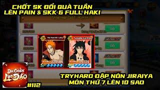 Đại Chiến Lục Đạo #112 - CHỐT SK TUẦN ĐỔI QUÀ PAIN SSK 6 FULL HAKI, LÊN NÓN THẦY JIRAIYA 10 SAO