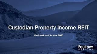 Frostrow Investment Seminar - Custodian Property Income REIT - 10th May 2023