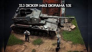 33.3 Dicker Max Diorama 1:35