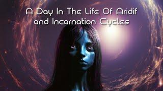 A Day In The Life Of Aridif and Incarnation Cycles Explained In Depth on The@JeffMaraPodcast