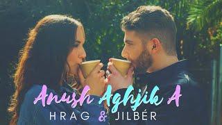 Jilbér & H R A G - Anush Aghjika (Official Video) (2020)