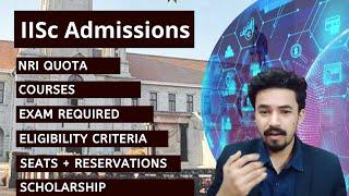 NRI Quota - IISc (Indian Institute of Science) - Eligibility, Admission Process, Scholarship