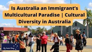 Is Australia an Immigrant’s Multicultural Paradise?—Cultural Diversity in Australia |My Aussie Story