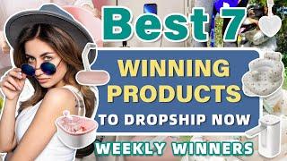 Best 7 Winning Products to Dropship Now | Weekly Winners