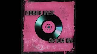 Common Magic - Big Bom Bam