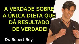 A VERDADE SOBRE A ÚNICA DIETA QUE DÁ RESULTADO DE VERDADE! - Dr. Rey