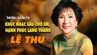 Khúc Nhạc Sầu Cho Em, Hạnh Phúc Lang Thang | LỆ THU - Tình Khúc Xưa Quý Giá