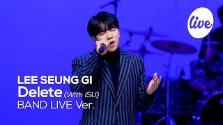 [4K] LEE SEUNG GI - “Delete (With ISU)” Band LIVE Concert [it's Live] K-POP live music show