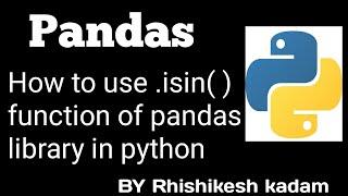 Tutorial 34 : How to use .isin( ) function of pandas library in python | jupyter notebook