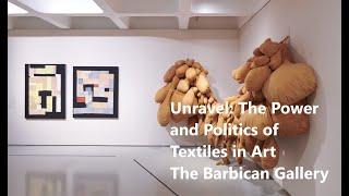 Unravel: The Power and Politics of Textiles in Art - The Barbican Gallery