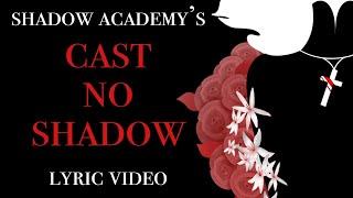 Cast No Shadow by Shadow Academy || A Fan Made Lyric Video