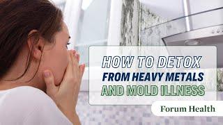 How to Detox from Heavy Metals and Mold Exposure | Forum Health