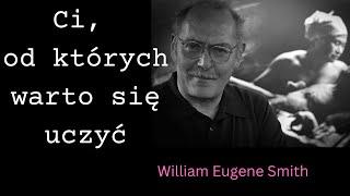 William E.  Smith, czyli ci od których warto się uczyć.