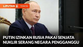 Putin Ancam Barat Akan Gunakan Senjata Nuklir terhadap Ukraina | Liputan 6