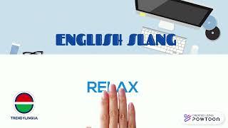 English slang. Chill out