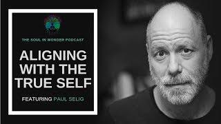 Paul Selig: Aligning With The True Self (Ep. 62)