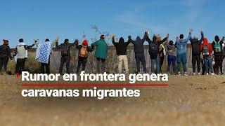 Rumor de apertura de frontera México - EU, provoca ola de caravanas migrantes hacia Estados Unidos