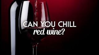 Can You Chill Red Wine?