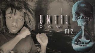 UNTIL DAWN PT.2