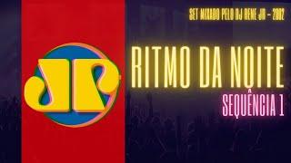 RITMO DA NOITE JOVEM PAN RJ 2002 (SET MIXADO PELO DJ RENE JR) - SEQUÊNCIA 1