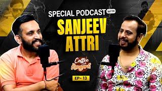 Coffee With Kangarh | Podcast Ep 13 | Sanjeev Attri