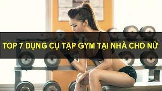 Top 7 Dụng Cụ Tập GYM Tại Nhà Cho Nữ