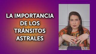 LA IMPORTANCIA DE LOS TRÁNSITOS ASTRALES