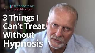 3 Things I Can't Treat Without Hypnosis | Mark Tyrrell