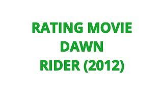 RATING MOVIE — DAWN RIDER (2012)