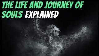 The Life And Journey Of Souls Explained