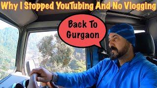 Why I Stopped making VLOGS? Back To Gurgaon With Family From Hills