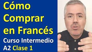 CÓMO COMPRAR EN FRANCÉS / Curso de Francés Intermedio A2 / Clase 1