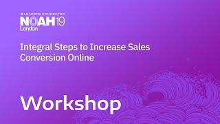 Integral Steps to increase sales conversion online  - NOAH19 London