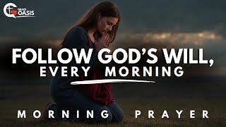 God, Help Me to Follow Your Will, Not the Will of The World | Morning Prayer