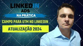 Linkedin Ads: Campo para UTM 2024 novidade!
