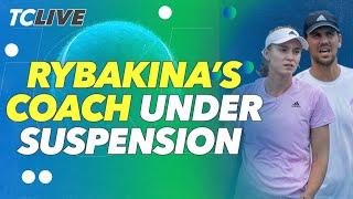 Update on Elena Rybakina Coaching Saga  | TC Live