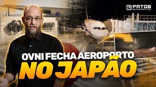 A infestação de OVNIs está se espalhando pelo mundo - Aeroporto Fechado no Japão