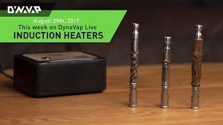 DynaVap Live | Induction Heaters | August 29, 2019