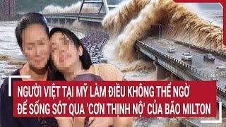 Người Việt tại Mỹ làm điều không thể ngờ để sống sót qua ‘cơn thịnh nộ’ của bão Milton