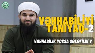 VƏHHABİLİYİ TANIYAQ -2 | Vəhhabilik Yoxsa Sələfilik? | Ramazan Heydərov